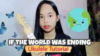 IF THE WORLD WAS ENDING (UKULELE TUTORIAL)