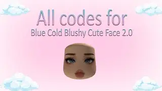 All Codes for Cold Blushy Cute Girl [2.0]