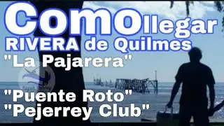 Como Llegar a La Rivera de Quilmes #La Pajarera #Puente Roto  #Pejerrey Club #Club Náutico