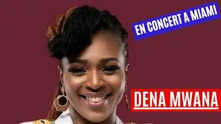 DENA MWANA EN CONCERT A MIAMI