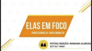 ELAS EM FOCO -  PROFESSORAS  SANTA MARIA