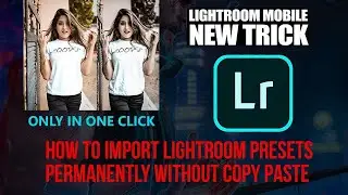 How to import lightroom presets permanently without copy paste