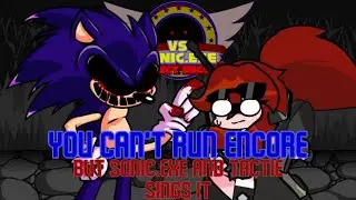 You Can't Run Encore V2/V3 but Sonic.EXE and Tactie sings it | FNF Cover