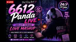 6612 Panda 🐼Live | 6612 Love Lofi remix | Best Bollywood Song 2025 | Arijit Singh Best Love Remix