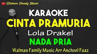 CINTA PRAMURIA || KARAOKE || NADA PRIA || LOLA DRAKEL