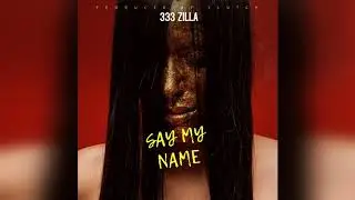 333Zilla - Say My Name [Official Radio Edit]