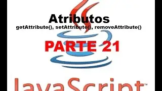 Tutorial Javascript parte 21 - Atributos: getAttribute, setAttribute, removeAttribute