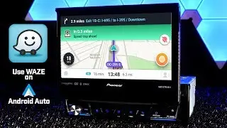 How to use Waze through Android Auto! Pioneer AVH-3300NEX for Demonstration - Re-Edit