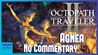 Octopath Traveler 2 | Agnea Walkthrough | No Commentary