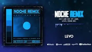 Hevi AnD Six - NOCHE REMIX (ft. LEVO, Leen & Dumb Kid)