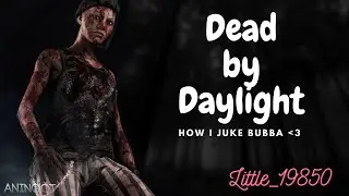 How I juke Bubba | Dead by Daylight |