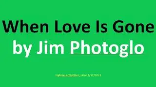 When Love is Gone by Jim Photoglo (Lyrics)