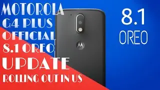 Motorola Moto G4 Plus Official 8.1 Oreo Update Rolling Out  | 2019