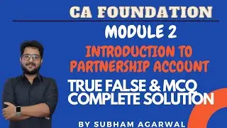 CA FOUNDATION | MODULE 2 | CHAPTER 8 | UNIT 1 | INTRODUCTION TO PARTNERSHIP A/C| MCQ & T&F SOLUTION.