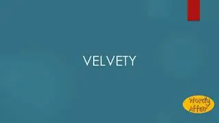 Velvety Meaning