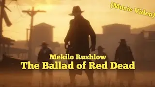 Mekilo Rushlow - The Ballad Of Red Dead #savereddeadonline