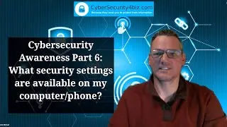 Cybersecurity Awareness Part 6: What security settings are available on my computer/phone?