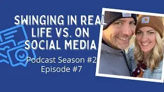 Swinging in Real Life VS on Social Media. Podcast Season #2 - Episode #7