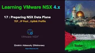 17 Preparing NSX Data Plane (TEP ,IP Pool , Uplink Profile)
