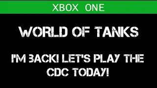 I'm finally back! With a CDC video! (World of Tanks)