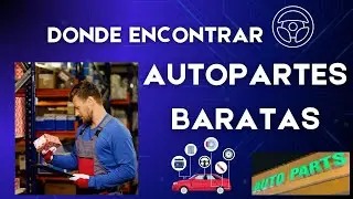 DONDE ENCONTRAR AUTOPARTES BARATAS
