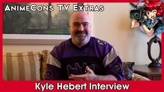 Kyle Hebert Interview - AnimeCons TV Extras