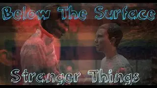 Below The Surface | Stranger Things Edit