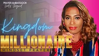 KINGDOM MILLIONAIRE PRAYER - BY PRAYER AMBASSADOR LADY INGRID