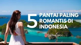 5 PANTAI PALING ROMANTIS DI INDONESIA! BANYAK ORANG YG G TAU TERNYATA PANTAI INI BERADA DI INDONESIA