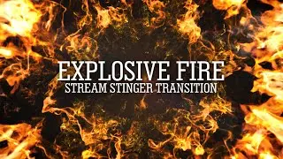 Explosive Fire | Stinger Transition For Twitch/Facebook/OBS/Stream