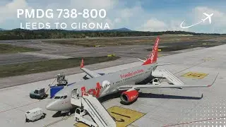 MSFS 2020 | PMDG 737-800 JET2 | Leeds to Girona | Full Flight
