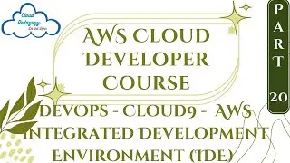 AWS Cloud Developer Course - Part 20 - DevOps -Cloud9-  AWS Integrated Development Environment (IDE)