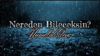 Nurullah Genç - Nereden Bileceksin? 🎙️[ŞİİR]