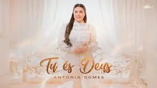Antônia Gomes - Tu És Deus | Clipe Oficial