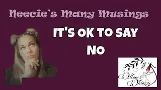 Neecie's Many Musings: It's OK to Say No