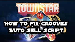 How to Fix Grooves TownStar Auto Sell Script