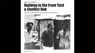 Bunny Lee presents - Dubbing in the Front Yard & Conflict Dub (2019)