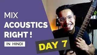 Mixing Acoustic Guitars Right ! - DAY 7(Hindi)