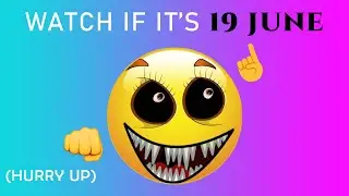 Watch If It's 19 June....  ( Hurry Up )