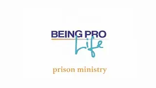 Being Pro Life: Prison Ministry