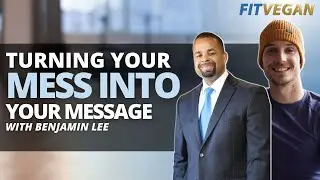 Turning Your Mess Into Your Message with Benjamin Lee
