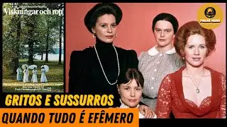 GRITOS E SUSSUROS (1972) - Crítica do Filme
