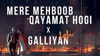 Mere Mehboob Qayamat Hogi x Galliyan - (Indian lofi) | Sanam & Ankit T | Indian lofi Mashup