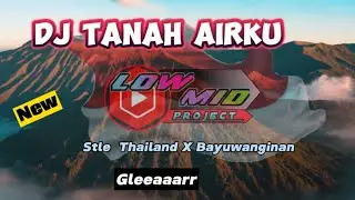 Dj TANAH AIRKU Style Thailand X Bayuwanginan - LOW MID Project
