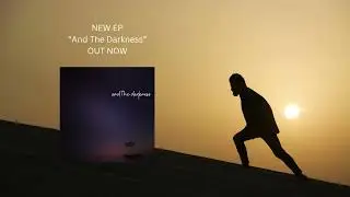 NEW EP “And The Darkness” OUT NOW
