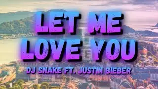 Dj Snake - Let Me Love You (Lyrics) ft. Justin Bieber