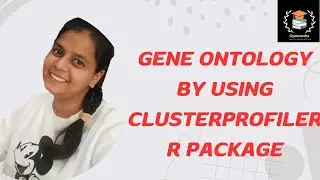 GENE ONTOLOGY BY USING CLUSTERPROFILER PACKAGE IN R