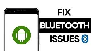 How to Fix Bluetooth Issues on Android?