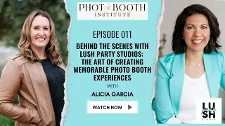 Behind the Scenes with Lush Party Studios: The Art of Creating Memorable Photo Booth Experiences
