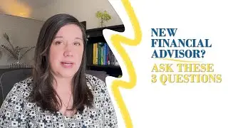 3 Questions to Ask a New Financial Advisor